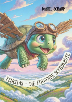 Felicitas - Die fliegende Schildkröte : Die Kraft des Wünschens