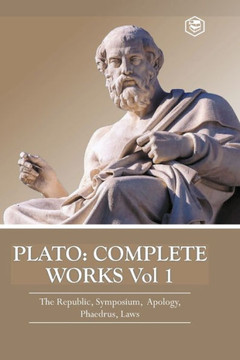 Plato : Complete Works Vol 1 (The Republic, Symposium, Apology, Phaedrus & Laws)