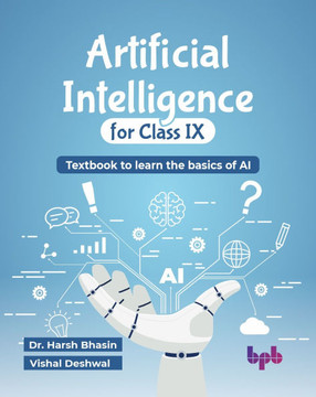 Artificial Intelligence for Class IX : Textbook to learn the basics of AI (English Edition)