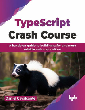 TypeScript Crash Course : A hands-on guide to building safer and more reliable web applications (English Edition)