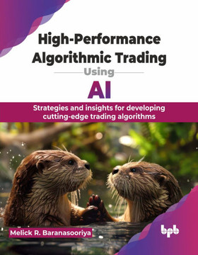 High-Performance Algorithmic Trading Using AI : Strategies and insights for developing cutting-edge trading algorithms (English Edition)
