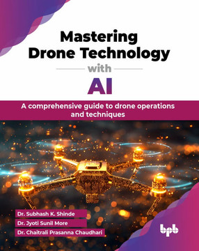 Mastering Drone Technology with AI : A comprehensive guide to drone operations and techniques (English Edition) Mastering Drone Technology with AI : A comprehensive guide to drone operations and techniques (English Edition)