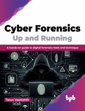Cyber Forensics Up and Running : A hands-on guide to digital forensics tools and technique (English Edition)