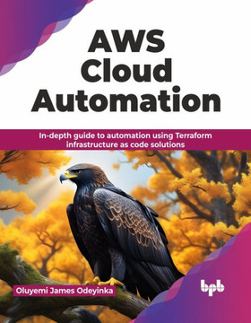 AWS Cloud Automation : In-depth guide to automation using Terraform infrastructure as code solutions (English Edition) AWS Cloud Automation : In-depth guide to automation using Terraform infrastructure as code solutions (English Edition)