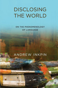 Disclosing the World : On the Phenomenology of Language