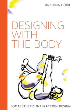 Designing with the Body : Somaesthetic Interaction Design