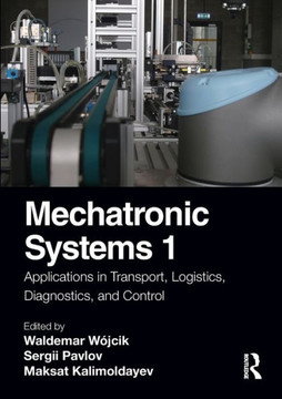 Mechatronic Systems 1 : Applications in Transport, Logistics, Diagnostics, and Control