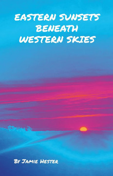 Eastern Sunsets Beneath Western Skies Eastern Sunsets Beneath Western Skies