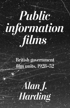 Public Information Films : British Government Film Units, 1928-52