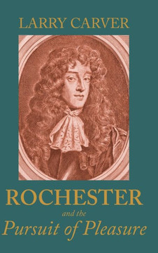 Rochester and the Pursuit of Pleasure