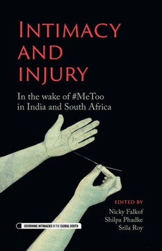Intimacy and Injury : In the Wake of #MeToo in India and South Africa