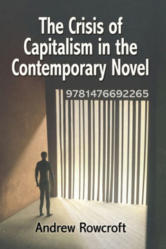 The Crisis of Capitalism in the Contemporary Novel The Crisis of Capitalism in the Contemporary Novel