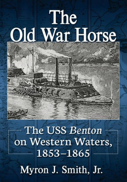 The Old War Horse : The USS Benton on Western Waters, 1853-1865