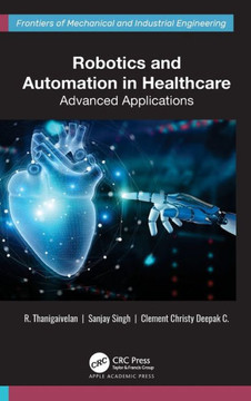 Robotics and Automation in Healthcare : Advanced Applications Robotics and Automation in Healthcare : Advanced Applications