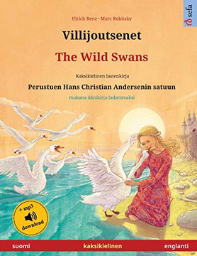 Villijoutsenet - The Wild Swans (Suomi - Englanti): Kaksikielinen Lastenkirja Perustuen Hans Christian Andersenin Satuun, Mukana Äänikirja ... Kahdella Kielellä) (Finnish Edition)