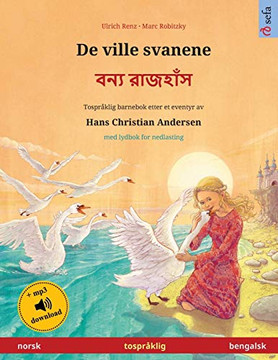 De Ville Svanene - ???? ??????? (Norsk - Bengalsk): Tospråklig Barnebok Etter Et Eventyr Av Hans Christian Andersen, Med Lydbok For Nedlasting (Sefa Bildebøker På To Språk) (Norwegian Edition)
