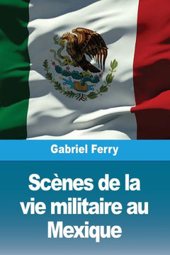 Scènes de la vie militaire au Mexique Scènes de la vie militaire au Mexique