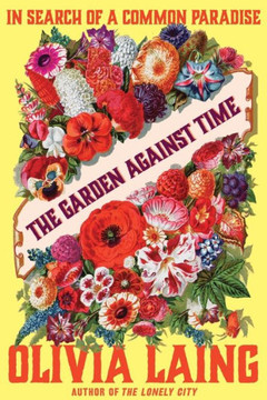 The Garden Against Time : In Search of a Common Paradise