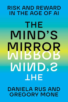 The Mind's Mirror : Risk and Reward in the Age of AI The Mind's Mirror : Risk and Reward in the Age of AI