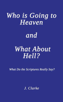 Who is Going to Heaven and What About Hell? Who is Going to Heaven and What About Hell?