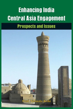 Enhancing India-Central Asia Engagement : Prospects and Issues