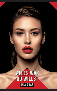 Alles was du willst : Geschichten mit explizitem Sex für Erwachsene Alles was du willst : Geschichten mit explizitem Sex für Erwachsene