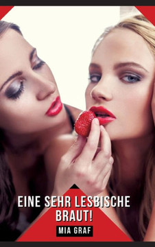 Eine sehr lesbische Braut! : Geschichten mit explizitem Sex für Erwachsene Eine sehr lesbische Braut! : Geschichten mit explizitem Sex für Erwachsene