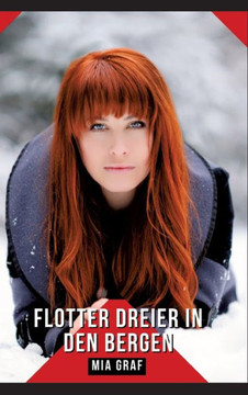Flotter Dreier in den Bergen : Geschichten mit explizitem Sex für Erwachsene - German Erotic Stories Flotter Dreier in den Bergen : Geschichten mit explizitem Sex für Erwachsene - German Erotic Stories