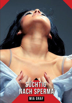 Süchtig nach Sperma : Geschichten mit explizitem Sex für Erwachsene
