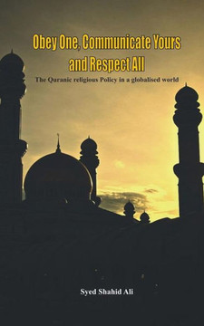Obey One, Communicate Yours and Respect All : The Quranic Religious Policy in a Globalised World