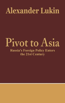 Pivot to Asia : Russia's Foreign Policy Enters the 21st Century Pivot to Asia : Russia's Foreign Policy Enters the 21st Century