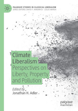 Climate Liberalism : Perspectives on Liberty, Property and Pollution