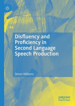 Disfluency and Proficiency in Second Language Speech Production