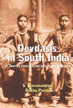 Devadasis in South India : A Journey from Sacred to Profane Spaces
