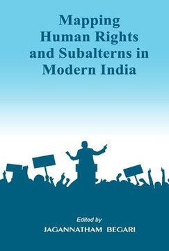 Mapping Human Rights and Subalterns in Modern India Mapping Human Rights and Subalterns in Modern India