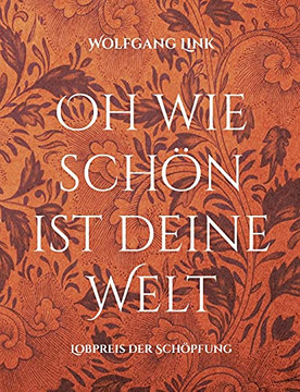 Oh Wie Schön Ist Deine Welt: Lobpreis Der Schöpfung (German Edition) Oh Wie Schön Ist Deine Welt: Lobpreis Der Schöpfung (German Edition)