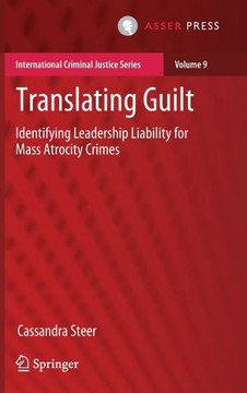 Translating Guilt : Identifying Leadership Liability for Mass Atrocity Crimes