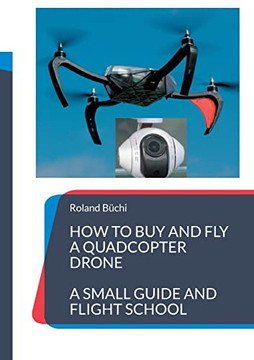 How To Buy And Fly A Quadcopter Drone : A Small Guide And Flight School