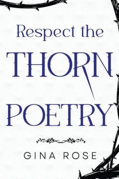 Respect the Thorn Poetry Respect the Thorn Poetry