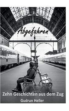 Abgefahren: Zehn Geschichten Aus Dem Zug (German Edition)