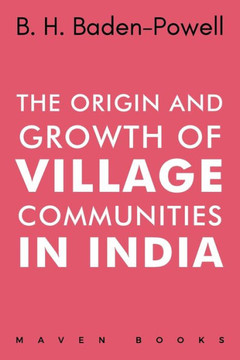 The Origin and Growth of VILLAGE COMMUNITIES IN INDIA The Origin and Growth of VILLAGE COMMUNITIES IN INDIA