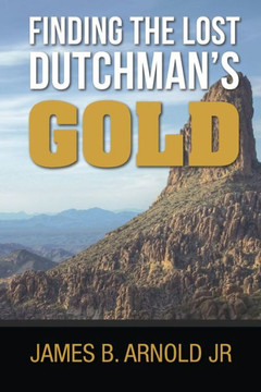 Finding The Lost Dutchman's Gold, Finding The Lost Dutchman's Gold,