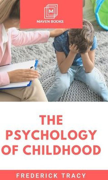 The Psychology of Childhood The Psychology of Childhood