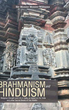 BRAHMANISM and HINDUISM Or Religious Thought and Life in India, as Based on the Veda and Other Sacred Books of the Hind¿s