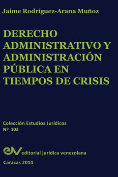 DERECHO ADMINISTRATIVO Y ADMINISTRACIÓN PÚBLICA EN TIEMPOS DE CRISIS