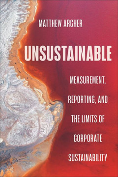 Unsustainable : Measurement, Reporting, and the Limits of Corporate Sustainability Unsustainable : Measurement, Reporting, and the Limits of Corporate Sustainability