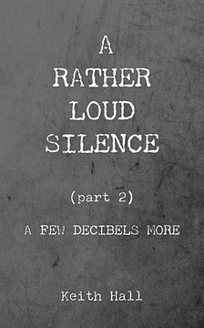 A Rather Loud Silence : Part 2: A Few Decibels More A Rather Loud Silence : Part 2: A Few Decibels More