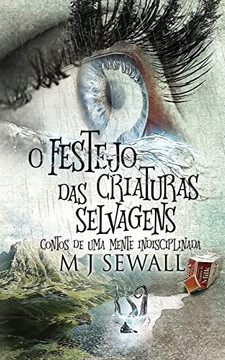 O Festejo Das Criaturas Selvagens - Contos De Uma Mente Indisciplinada - 9784824122261