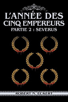 L'année Des Cinq Empereurs : Partie 2: Severus L'année Des Cinq Empereurs : Partie 2: Severus