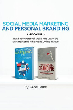 Social Media Marketing and Personal Branding 2 Books in 1: Build Your Personal Brand And Learn the Best Marketing Advertising Online in 2020. Social Media Marketing and Personal Branding 2 Books in 1: Build Your Personal Brand And Learn the Best Marketing Advertising Online in 2020.